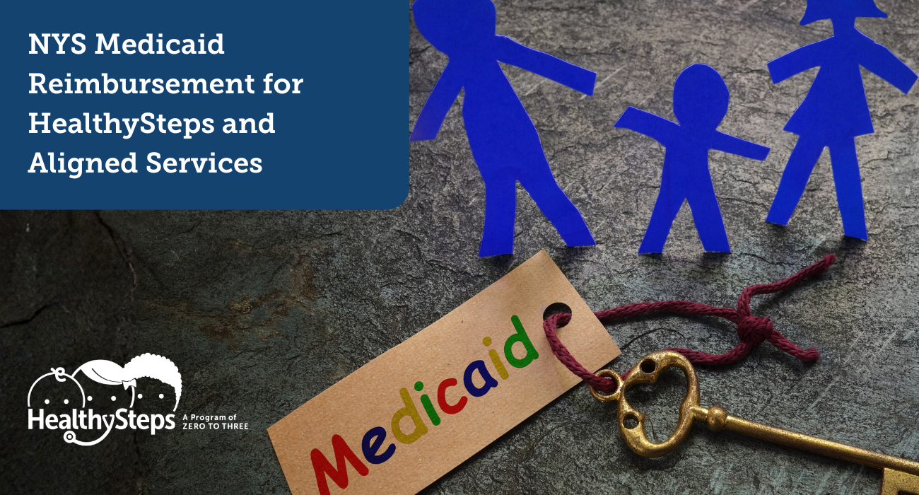 NYS Medicaid Reimbursement for HealthySteps and Aligned Services 